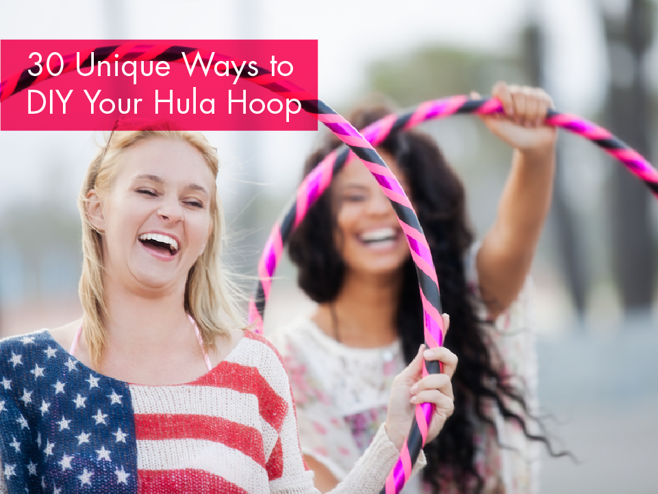 30 Unique Ways to DIY Your Hula Hoop