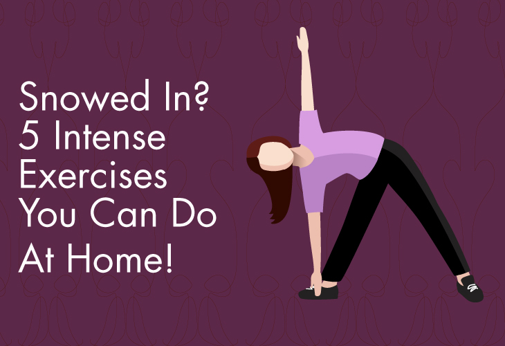 Snowed In? 5 Intense Exercises You Can Do At Home!